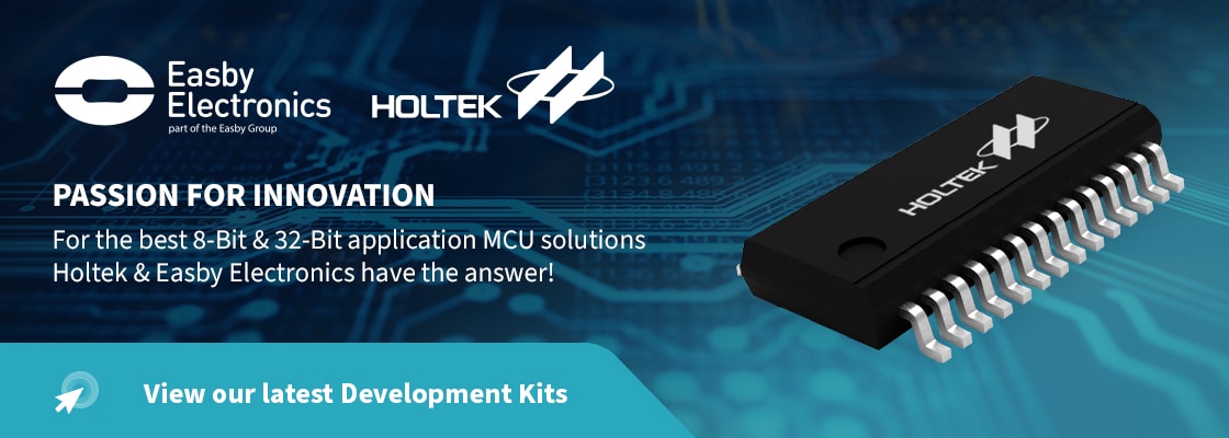 For the best 8-Bit & 32-Bit application MCU solutionsHoltek & Easby Electronics have the answer!